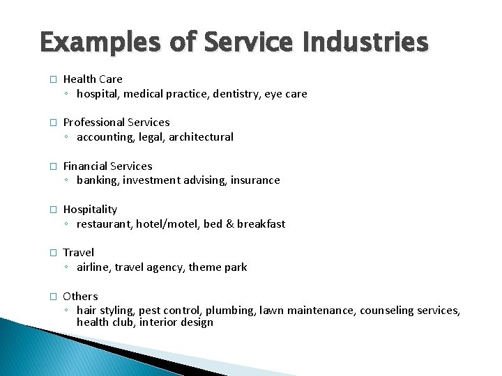 Examples of Service Industries � Health Care ◦ hospital, medical practice, dentistry, eye care