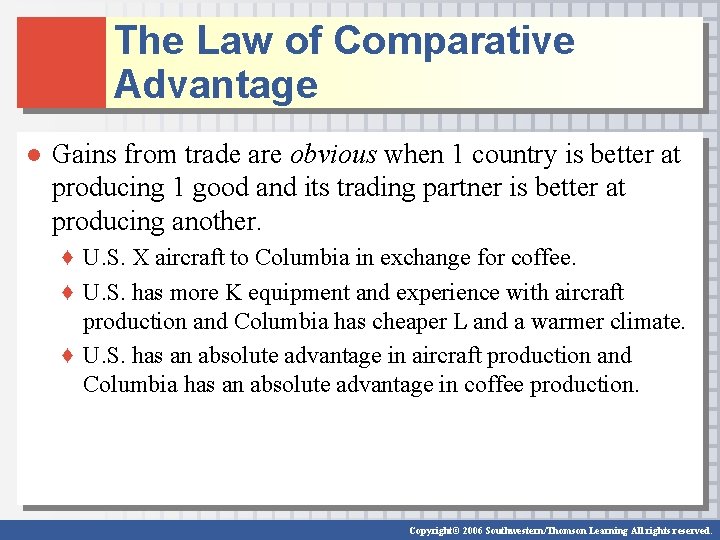 The Law of Comparative Advantage ● Gains from trade are obvious when 1 country