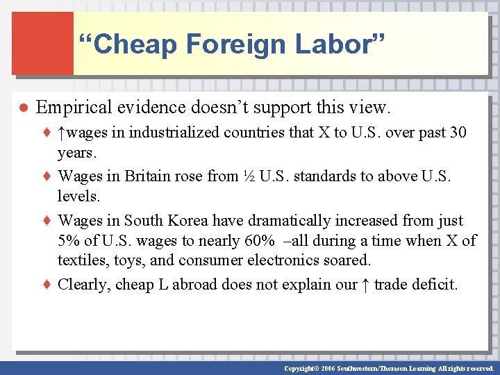 “Cheap Foreign Labor” ● Empirical evidence doesn’t support this view. ♦ ↑wages in industrialized