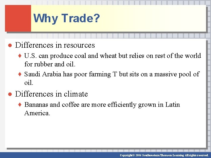 Why Trade? ● Differences in resources ♦ U. S. can produce coal and wheat