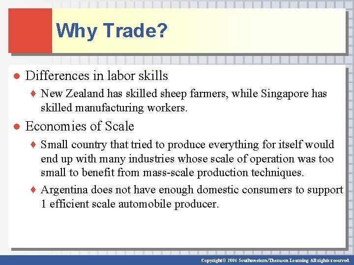 Why Trade? ● Differences in labor skills ♦ New Zealand has skilled sheep farmers,