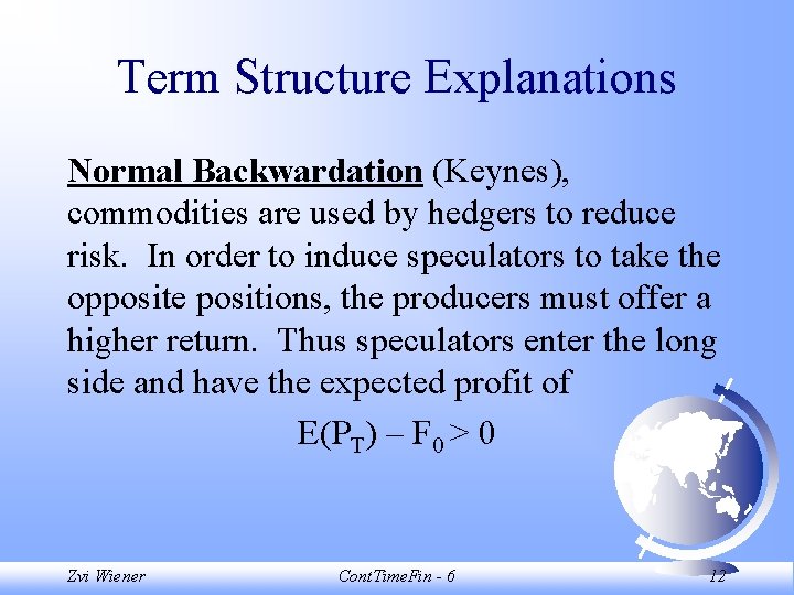 Term Structure Explanations Normal Backwardation (Keynes), commodities are used by hedgers to reduce risk. Term Structure Explanations Normal Backwardation (Keynes), commodities are used by hedgers to reduce risk.