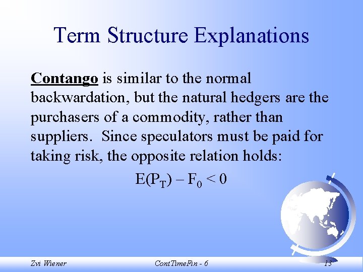 Term Structure Explanations Contango is similar to the normal backwardation, but the natural hedgers