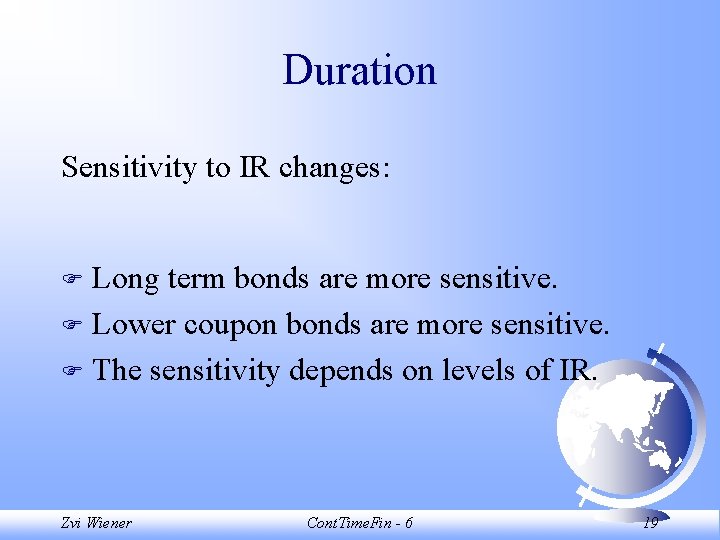 Duration Sensitivity to IR changes: Long term bonds are more sensitive. F Lower coupon