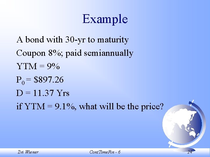 Example A bond with 30 -yr to maturity Coupon 8%; paid semiannually YTM =