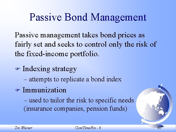 Passive Bond Management Passive management takes bond prices as fairly set and seeks to