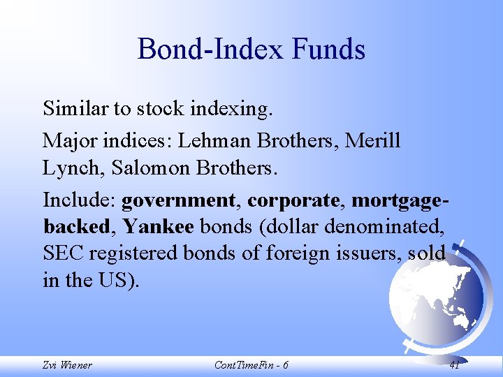 Bond-Index Funds Similar to stock indexing. Major indices: Lehman Brothers, Merill Lynch, Salomon Brothers.