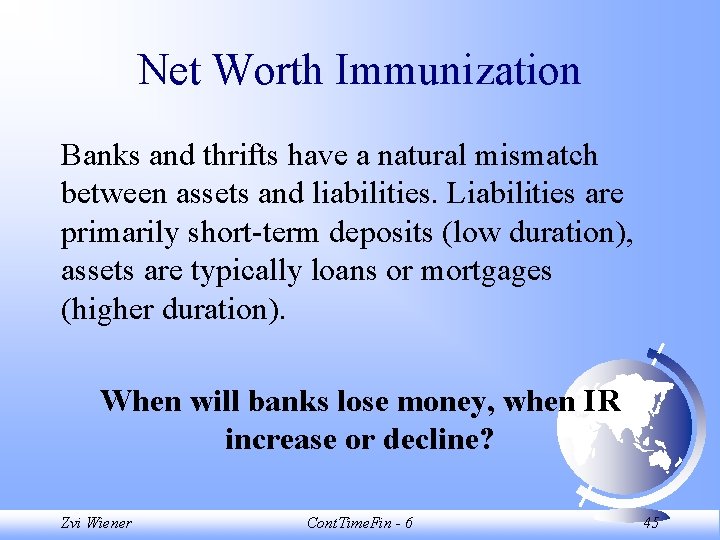 Net Worth Immunization Banks and thrifts have a natural mismatch between assets and liabilities.