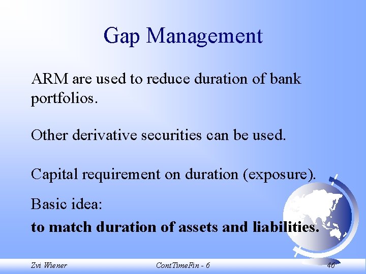 Gap Management ARM are used to reduce duration of bank portfolios. Other derivative securities