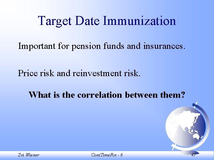 Target Date Immunization Important for pension funds and insurances. Price risk and reinvestment risk.