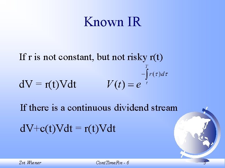 Known IR If r is not constant, but not risky r(t) d. V =