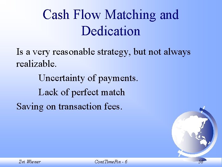 Cash Flow Matching and Dedication Is a very reasonable strategy, but not always realizable.