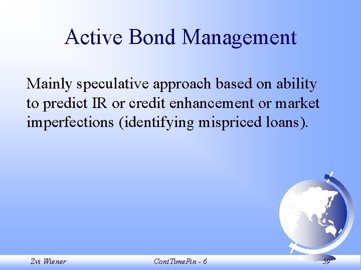 Active Bond Management Mainly speculative approach based on ability to predict IR or credit