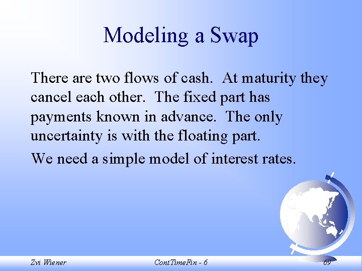 Modeling a Swap There are two flows of cash. At maturity they cancel each