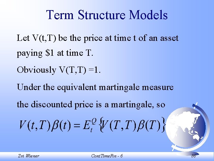 Term Structure Models Let V(t, T) be the price at time t of an