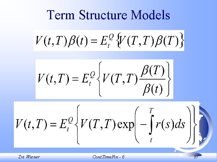 Term Structure Models Zvi Wiener Cont. Time. Fin - 6 87 