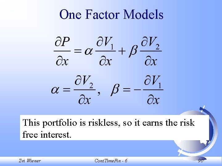 One Factor Models This portfolio is riskless, so it earns the risk free interest.