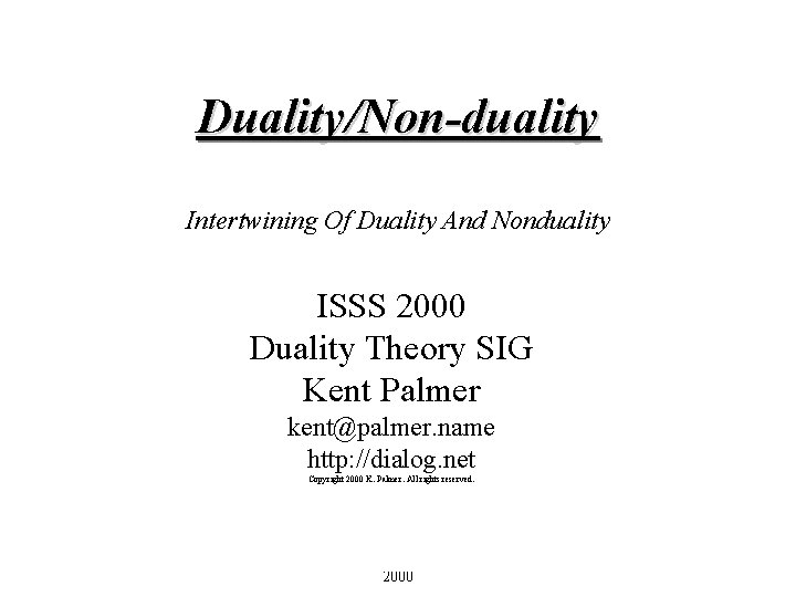 Duality/Non-duality Intertwining Of Duality And Nonduality ISSS 2000 Duality Theory SIG Kent Palmer kent@palmer.