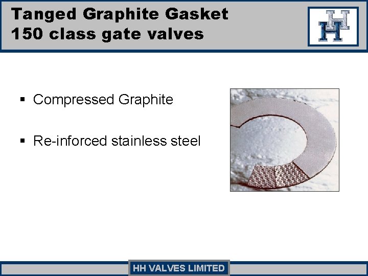 Tanged Graphite Gasket 150 class gate valves § Compressed Graphite § Re-inforced stainless steel Tanged Graphite Gasket 150 class gate valves § Compressed Graphite § Re-inforced stainless steel