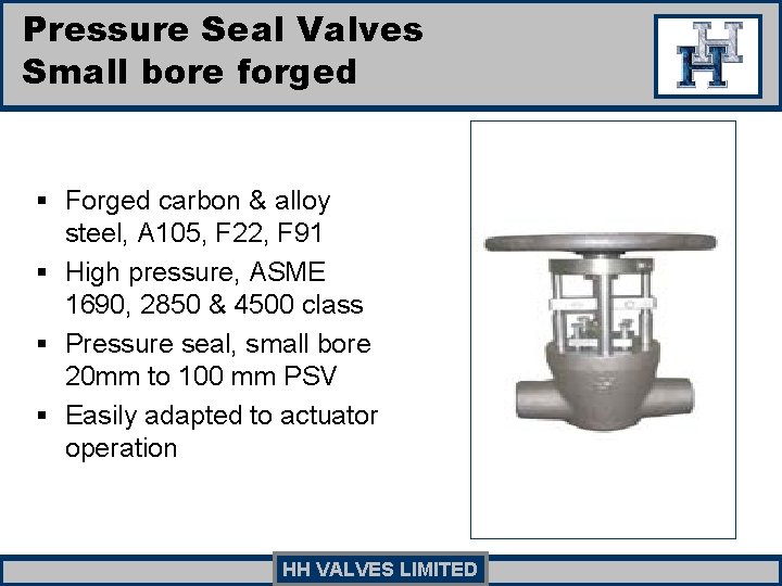 Pressure Seal Valves Small bore forged § Forged carbon & alloy steel, A 105, Pressure Seal Valves Small bore forged § Forged carbon & alloy steel, A 105,