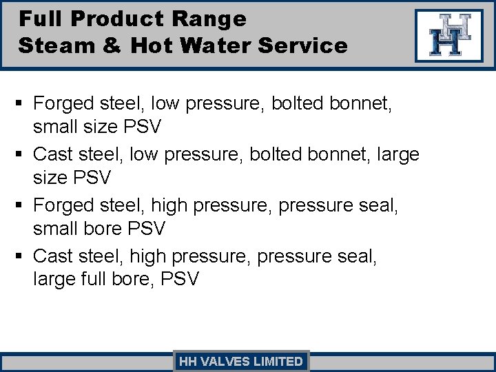 Full Product Range Steam & Hot Water Service § Forged steel, low pressure, bolted Full Product Range Steam & Hot Water Service § Forged steel, low pressure, bolted