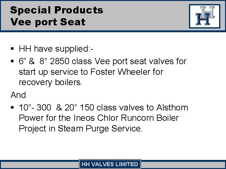 Special Products Vee port Seat § HH have supplied: § 6” & 8” 2850 Special Products Vee port Seat § HH have supplied: § 6” & 8” 2850