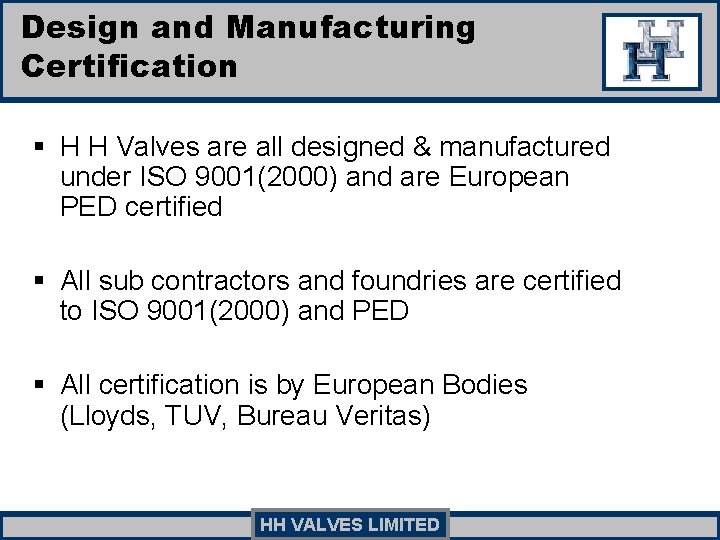 Design and Manufacturing Certification § H H Valves are all designed & manufactured under Design and Manufacturing Certification § H H Valves are all designed & manufactured under