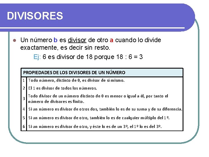 DIVISORES l Un número b es divisor de otro a cuando lo divide exactamente, DIVISORES l Un número b es divisor de otro a cuando lo divide exactamente,