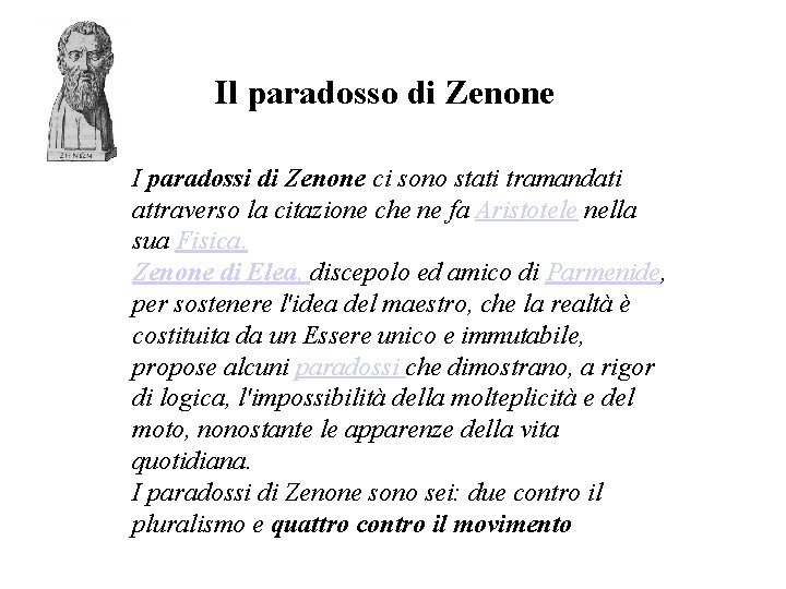 Il paradosso di Zenone I paradossi di Zenone ci sono stati tramandati attraverso la