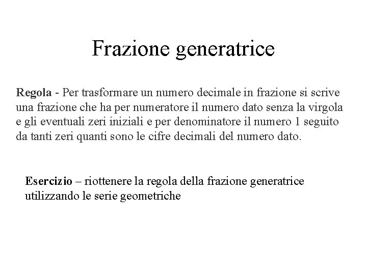 Frazione generatrice Regola - Per trasformare un numero decimale in frazione si scrive una