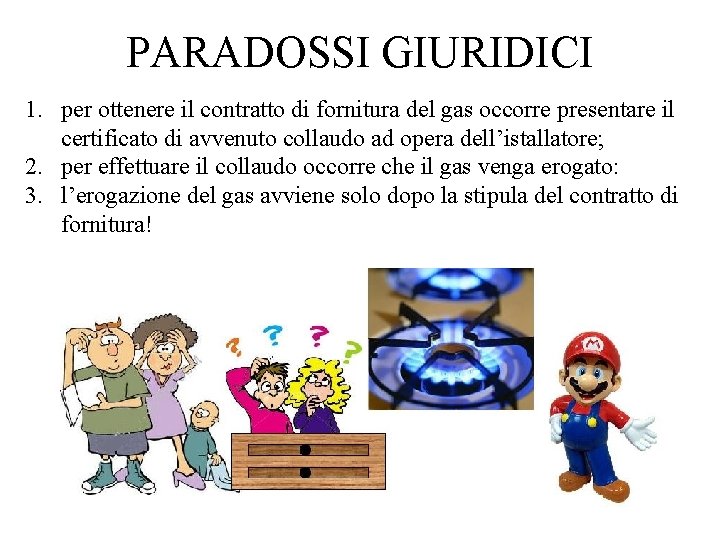 PARADOSSI GIURIDICI 1. per ottenere il contratto di fornitura del gas occorre presentare il