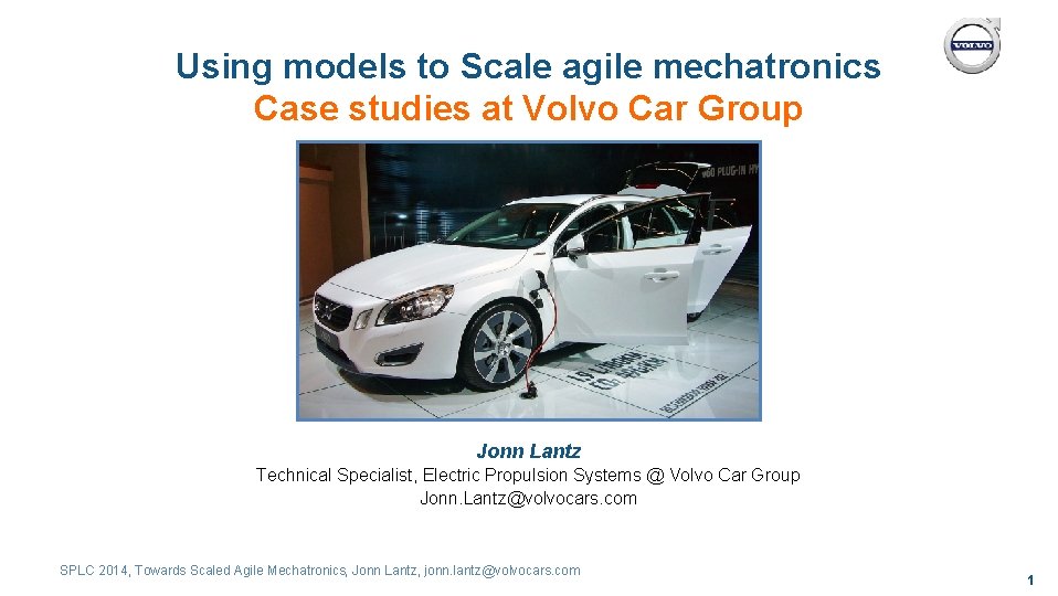 Using models to Scale agile mechatronics Case studies at Volvo Car Group Jonn Lantz