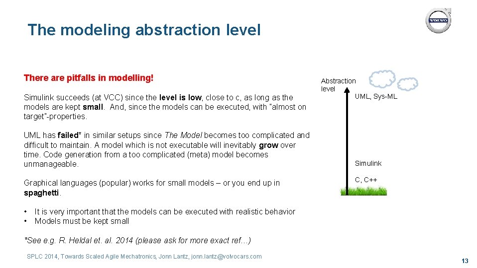 The modeling abstraction level There are pitfalls in modelling! Simulink succeeds (at VCC) since