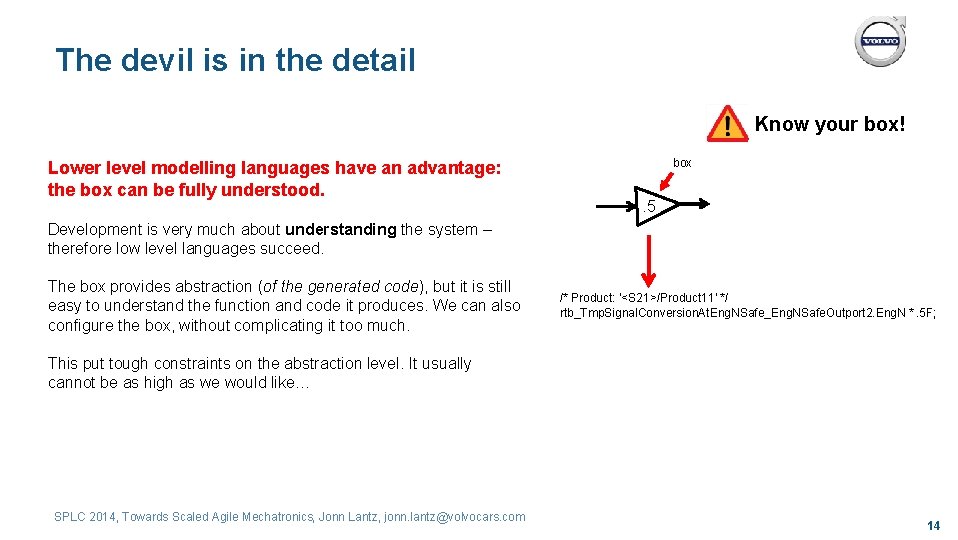 The devil is in the detail Know your box! Lower level modelling languages have