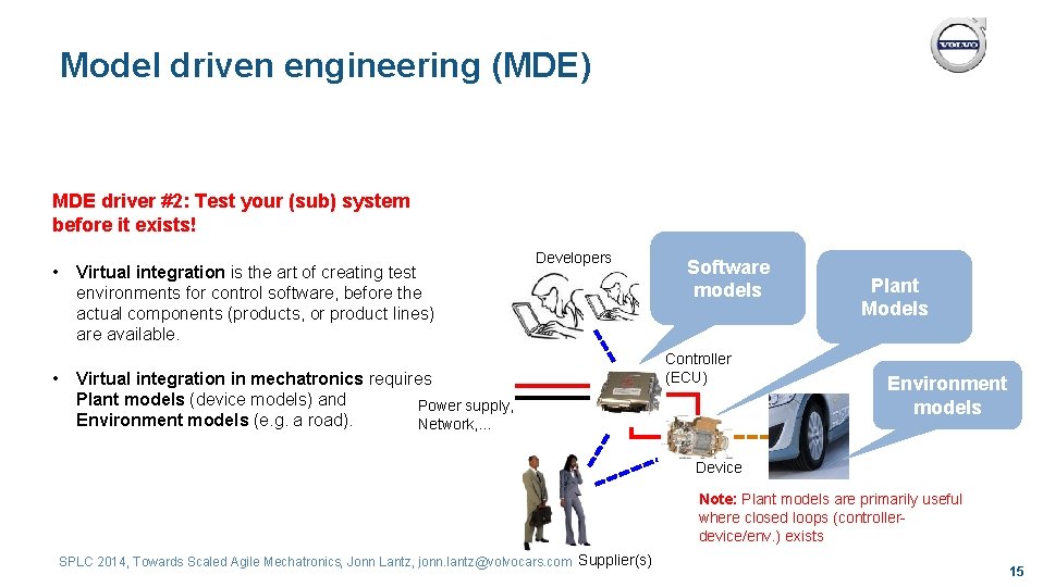 Model driven engineering (MDE) MDE driver #2: Test your (sub) system before it exists!