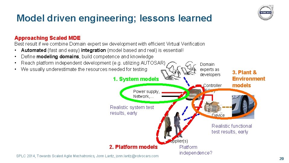 Model driven engineering; lessons learned Approaching Scaled MDE Best result if we combine Domain