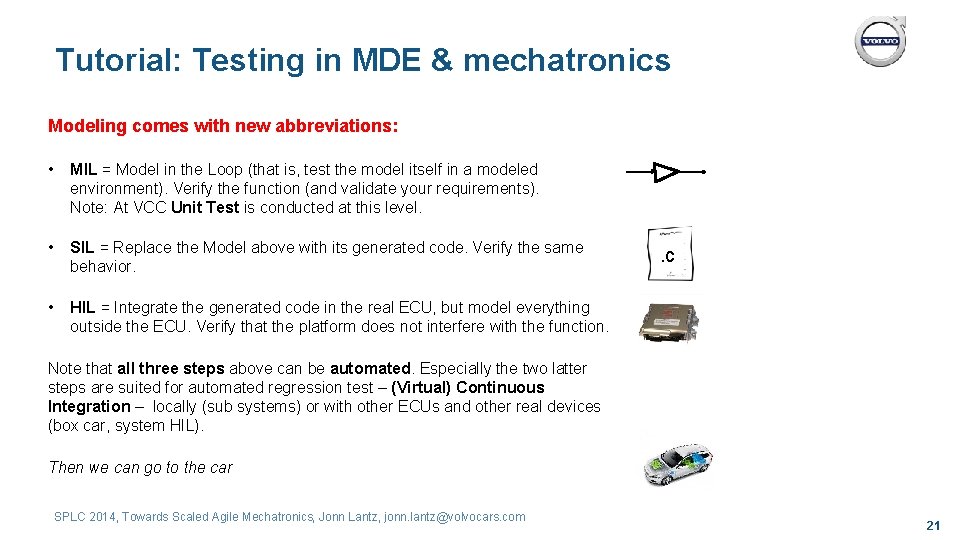 Tutorial: Testing in MDE & mechatronics Modeling comes with new abbreviations: • MIL =