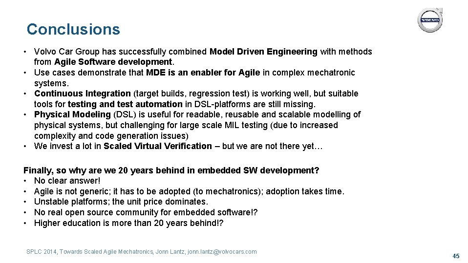 Conclusions • Volvo Car Group has successfully combined Model Driven Engineering with methods from