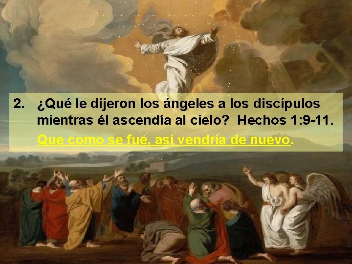 2. ¿Qué le dijeron los ángeles a los discípulos mientras él ascendía al cielo?