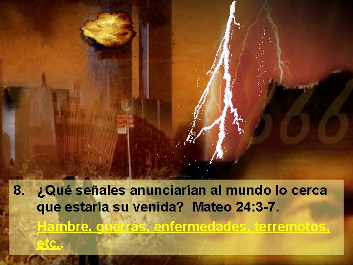 8. ¿Qué señales anunciarían al mundo lo cerca que estaría su venida? Mateo 24: