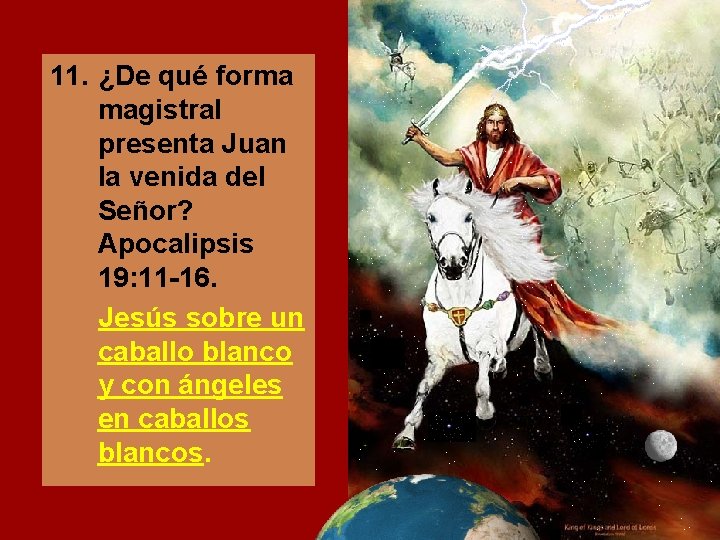 11. ¿De qué forma magistral presenta Juan la venida del Señor? Apocalipsis 19: 11