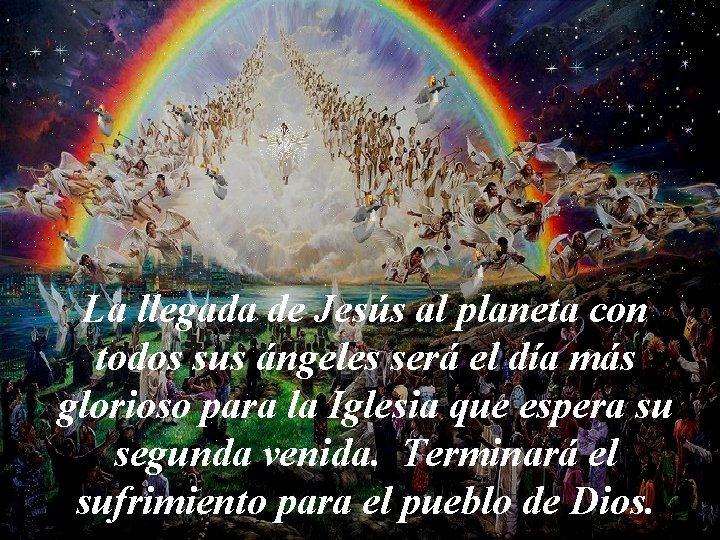 La llegada de Jesús al planeta con todos sus ángeles será el día más