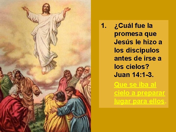 1. ¿Cuál fue la promesa que Jesús le hizo a los discípulos antes de