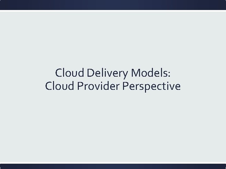 Cloud Delivery Models: Cloud Provider Perspective 