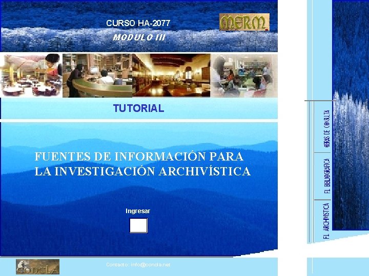 CURSO HA-2077 MODULO III TUTORIAL FUENTES DE INFORMACIÓN PARA LA INVESTIGACIÓN ARCHIVÍSTICA Ingresar Contacto:
