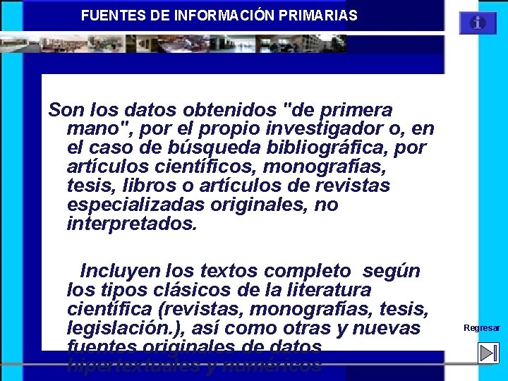 FUENTES DE INFORMACIÓN PRIMARIAS Son los datos obtenidos "de primera mano", por el propio