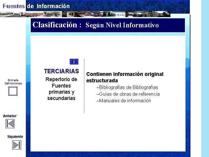 Clasificación : Según Nivel Informativo TERCIARIAS Entrada Definiciones Repertorio de Fuentes primarias y secundarias