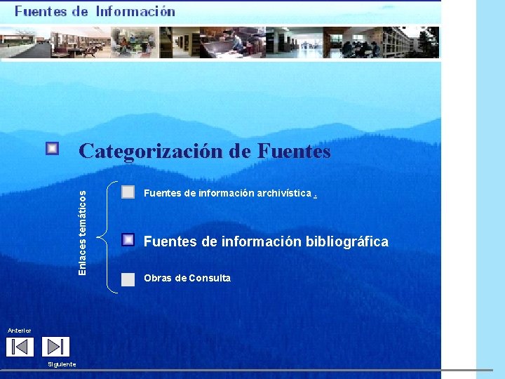 Enlaces temáticos Categorización de Fuentes Anterior Siguiente Fuentes de información archivística. Fuentes de información