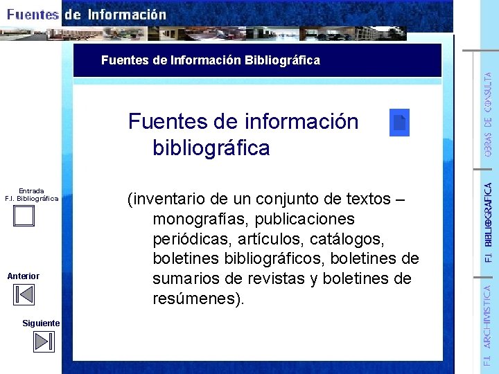 Fuentes de Información Bibliográfica Fuentes de información bibliográfica Entrada F. I. Bibliográfica Anterior Siguiente