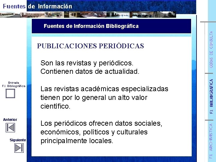 Fuentes de Información Bibliográfica PUBLICACIONES PERIÓDICAS Entrada F. I. Bibliográfica Anterior Siguiente Son las